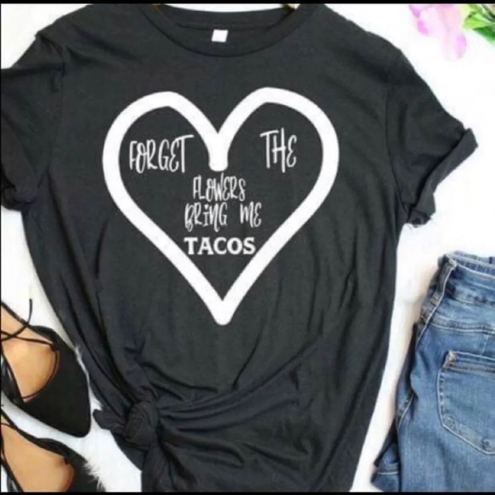 SALE ❗️ Forget the‎ tacos bring me flowers Graphic …